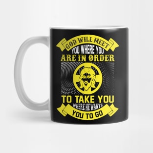 God Will Meet You Where You Are In Order Mug